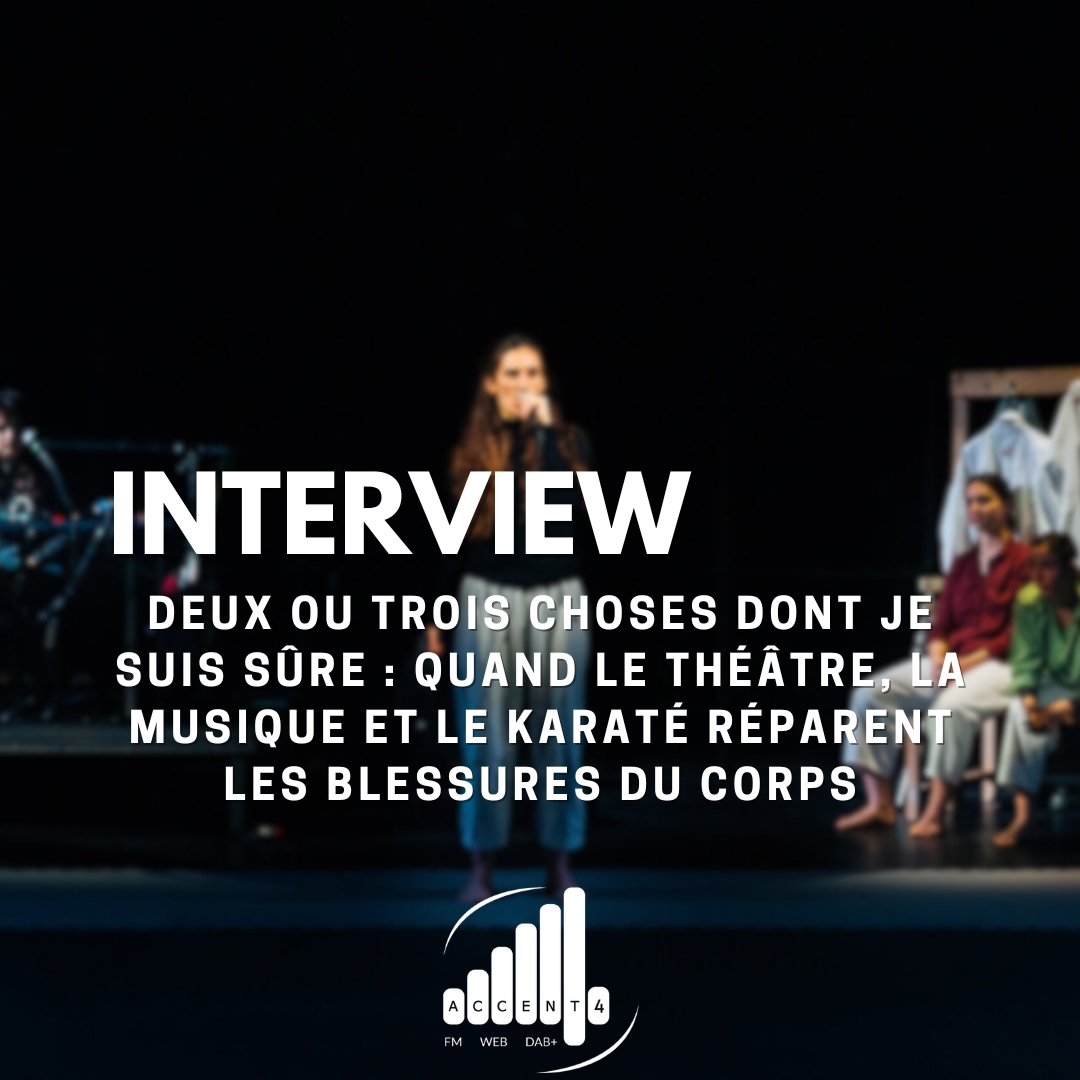 “Deux ou trois choses dont je suis sûre” : quand le théâtre, la musique et le karaté réparent les blessures du corps