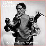 Jean Cocteau : Poète, cinéaste, polyvalent
